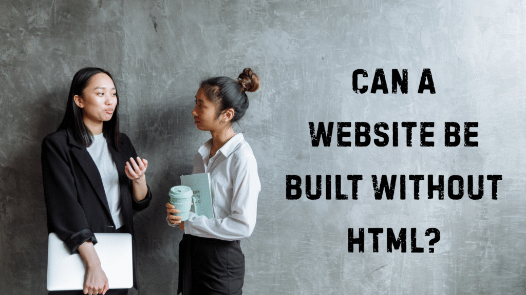 Can a website be built without HTML