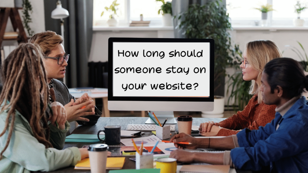 How long should someone stay on your website