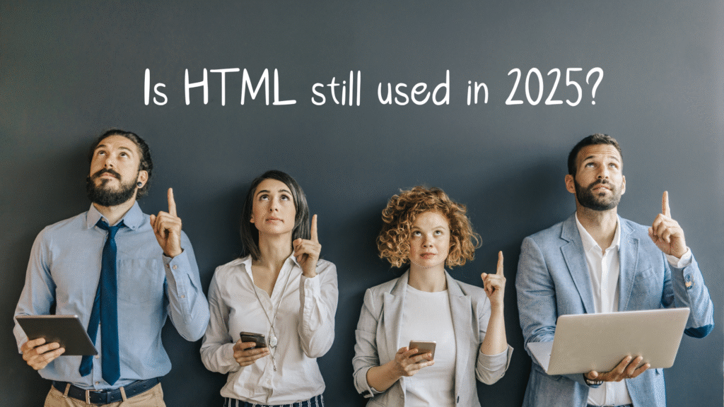 Is HTML still used in 2025