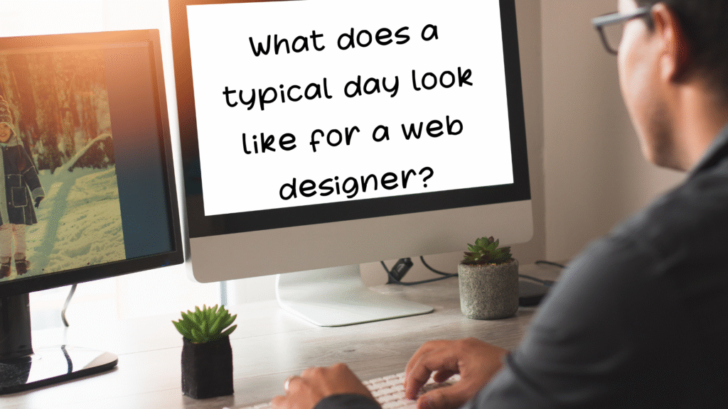 What does a typical day look like for a web designer