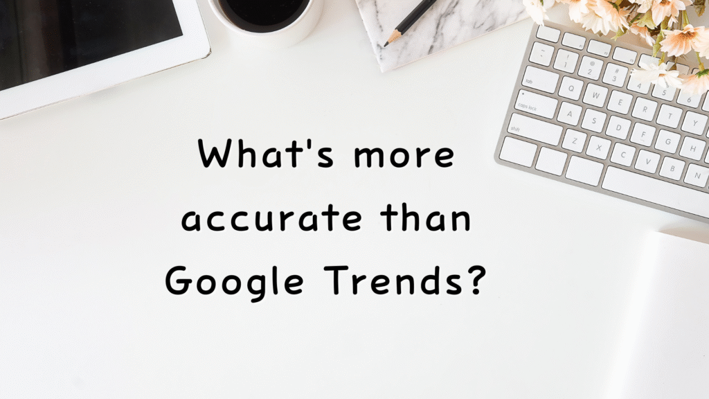 What's more accurate than Google Trends