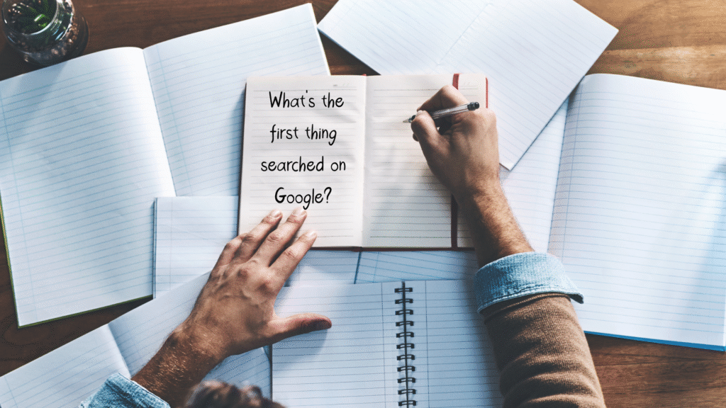 What's the first thing searched on Google?
