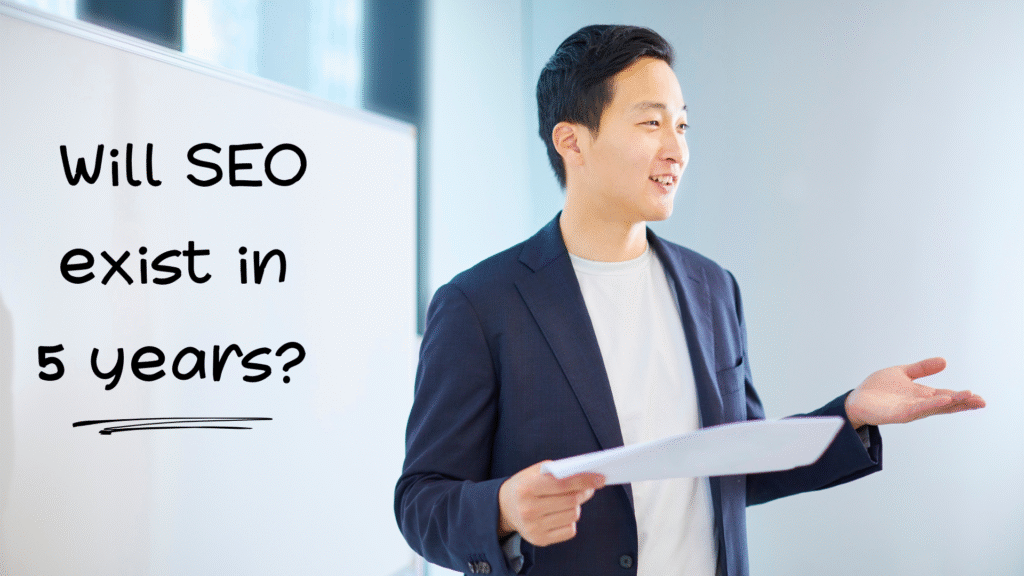 Will SEO exist in 5 years?